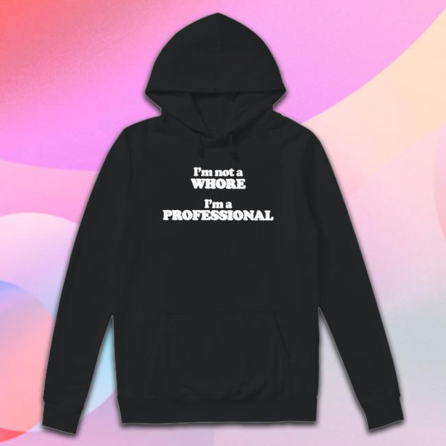 I’M Not A Whore I’M A Professional Sweaters