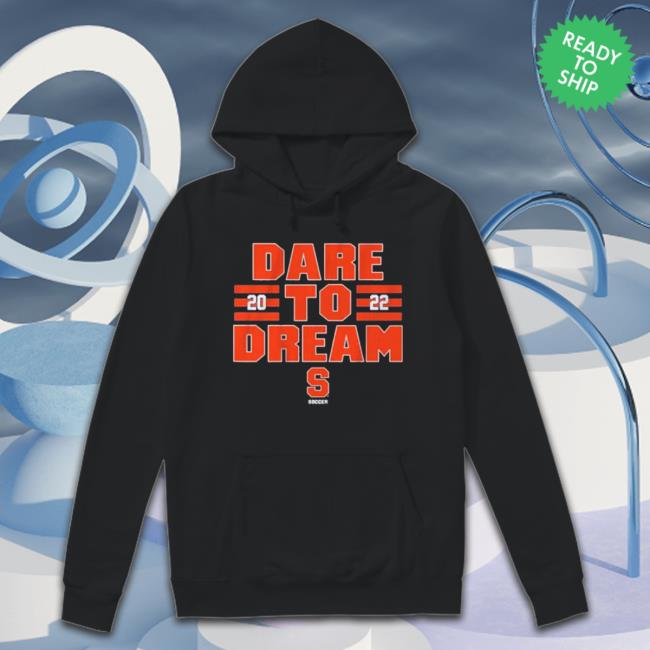 Syracuse Soccer Dare To Dream Shirt Syracuse Soccer Dare To Dream Sweaters