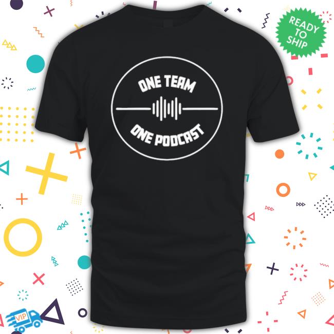 Don’T Be A One Team One Podcast Shirt Don’T Be A One Team One Podcast Shirt