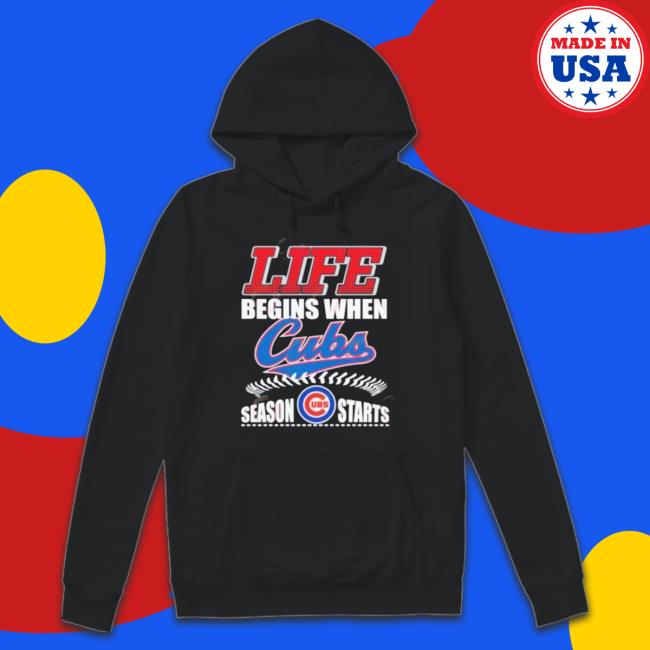 Life Begins When Cubs Ubs Season Starts shirt