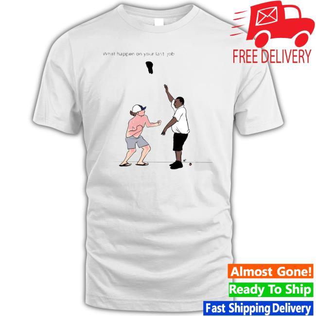 Trending What Happen On Your Last Job The Alabama Brawl Sweater Trending What Happen On Your Last Job The Alabama Brawl T-Shirt
