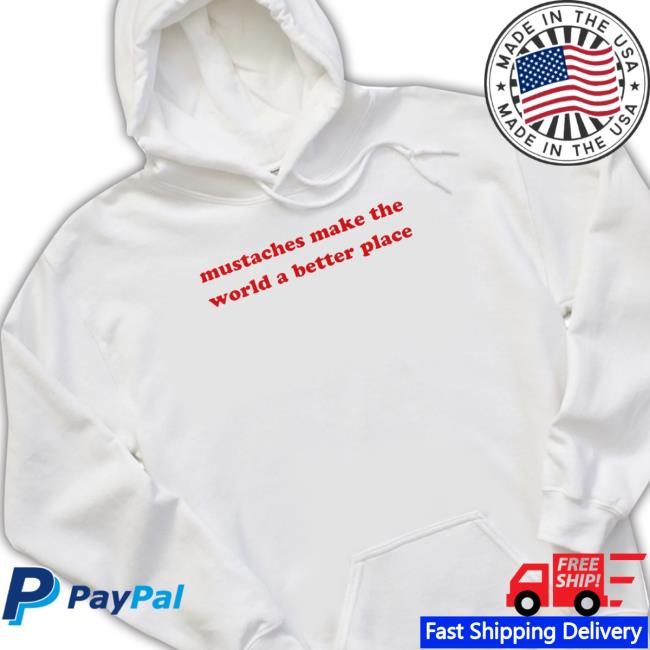 Mustaches Make The World A Better Place Shirts Mustaches Make The World A Better Place Funny T Shirt
