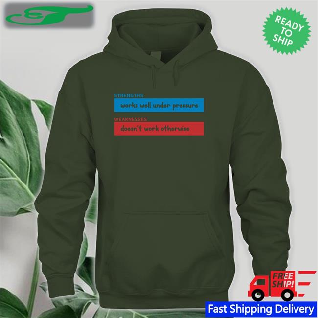 Strengths Works Well Under Pressure Weaknesses Doesn't Work Otherwise Shirts Adhdjesse