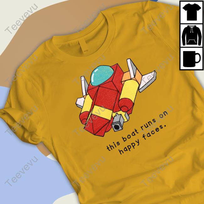 Oathjpg This Boat Runs On Happy Faces T-Shirt, Hoodie, Tank Top, Sweater And Long Sleeve T-Shirt