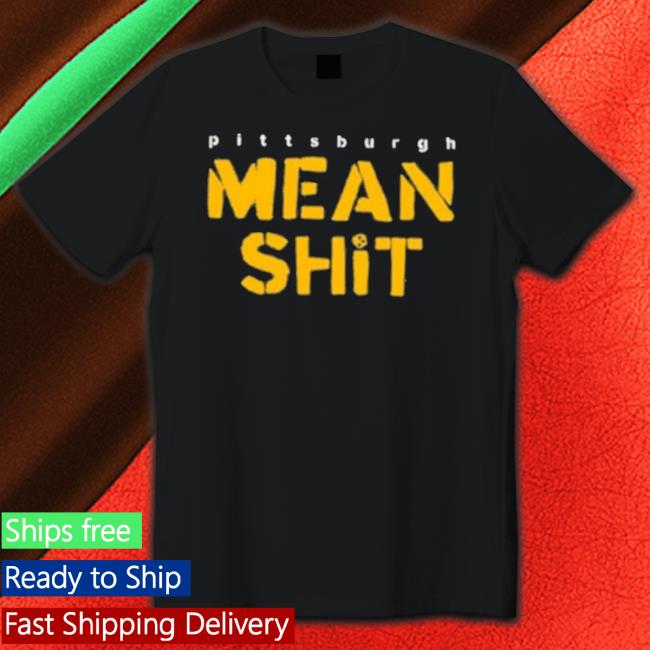 Pittsburgh Mean Shit Hoodie