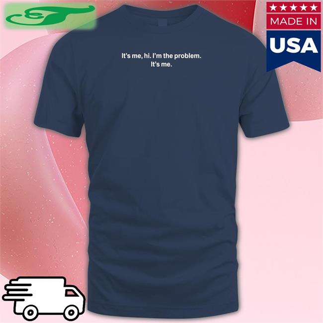 Feitelberg It's Me Hi I'm The Problem T Shirt
