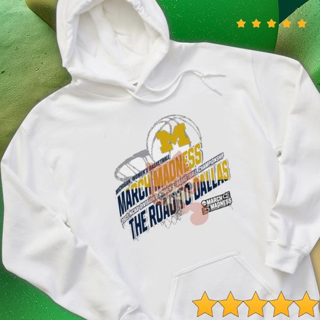 Michigan Women’S Basketball 2023 Ncaa March Madness The Road To Dallas shirt