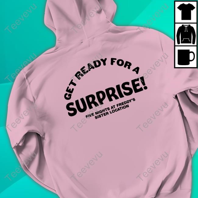 Sister Location Get Ready For A Surprise Five Nights At Freddy's Sister Location Long Sleeve T Shirt Sister Location Get Ready For A Surprise Shirt Hoodie Sweatshirt
