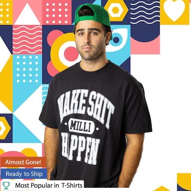 Nick Nayersina Merch Store Make Shit Happen Black T-Shirt, Hoodie, Tank Top, Sweater And Long Sleeve T-Shirt