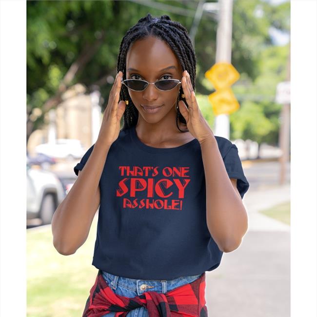 That's One Spicy Asshole New Shirt