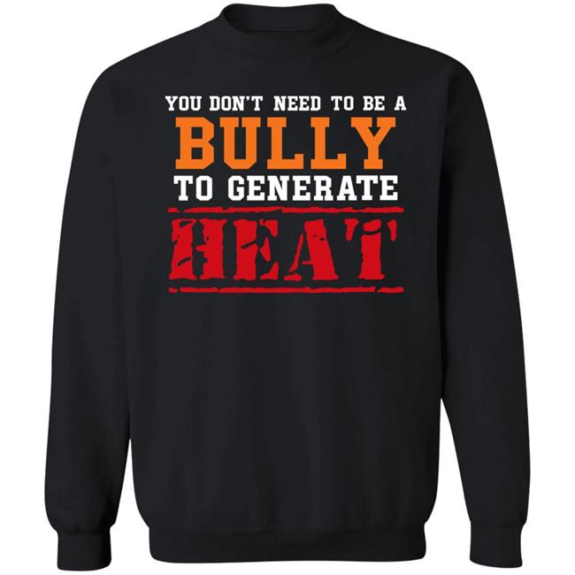 You Don't Need To A Bully To Generate Heat Shirt Toru Yano Fan Account You Don't Need To A Bully To Generate Heat Shirt Toru Yano Fan Account
