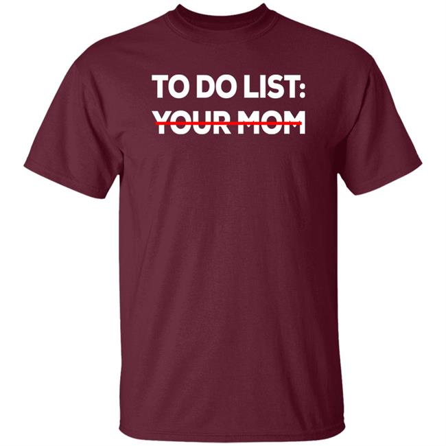 To Do List Your Mom Shirt Mom To Do List Shirt To Do List Your Mom Shirt Mom To Do List Shirt