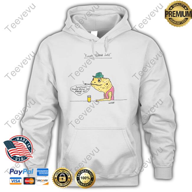 M Gray Funny Iguana Joke Sometimes Iguana Blow My Brains Out Lol Sweatshirt Reallygoodartist Funny Iguana Joke Sometimes Iguana Blow My Brains Out Lol Shirt