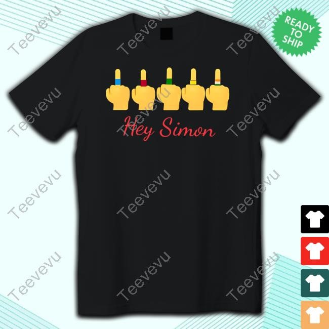 Hey Simon Fuck You Shirts