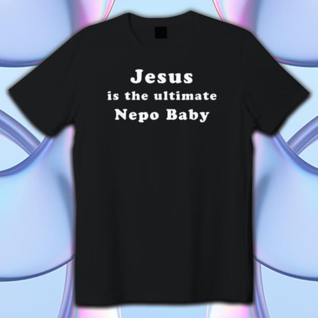 Jesus Is The Ultimate Nepo Baby Sweatshirt