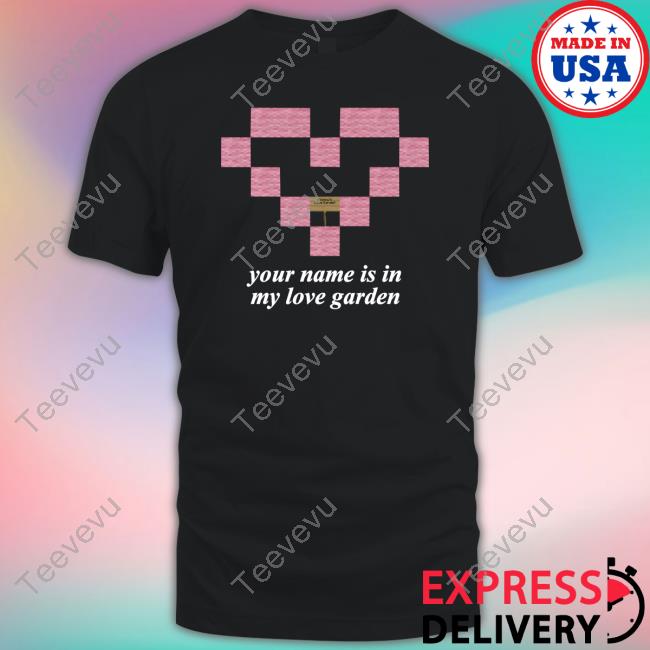 Official Your Name Is In My Love Garden Crewneck Sweatshirt