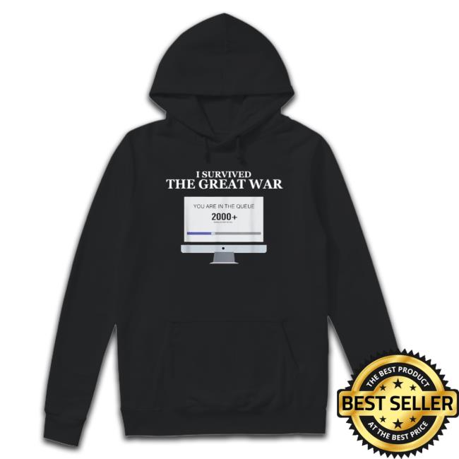 I Survived The Great War You Are In The Queue 2000 Tee