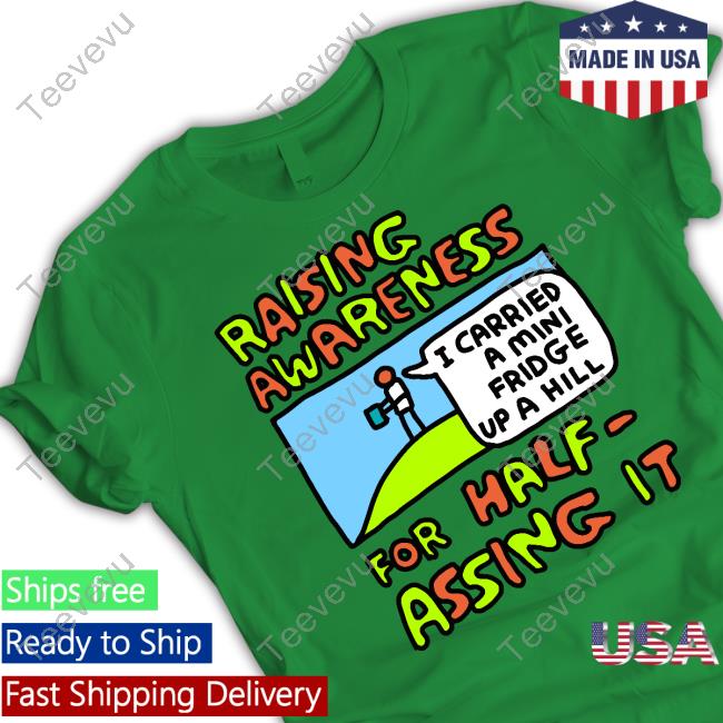 Raising Awareness For Half-Assing It I Carried A Mini Fridge Up A Hill Hoodie
