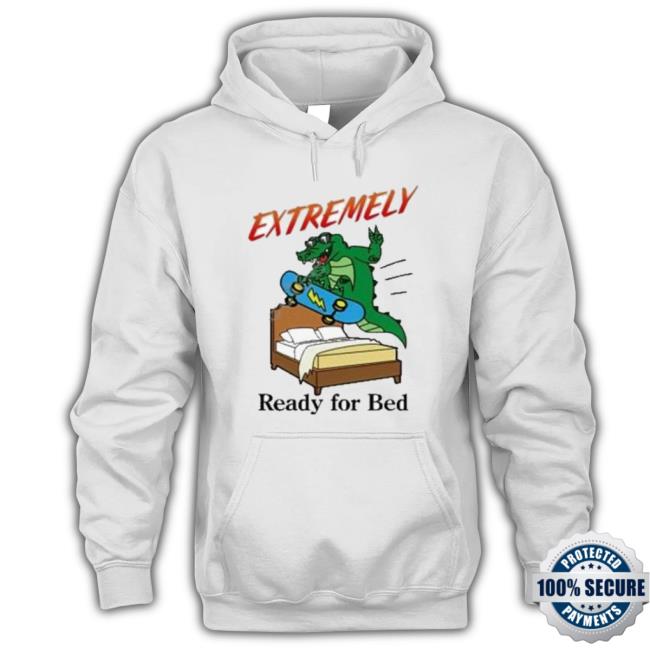 Extremely Ready For Bed T-shirt