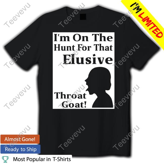Racyreecie I'm On The Hunt For That Elusive Throat Goat T Shirt Maurice Lovell Wilson I'm On The Hunt For That Elusive Throat Goat Long Sleeve T Shirt