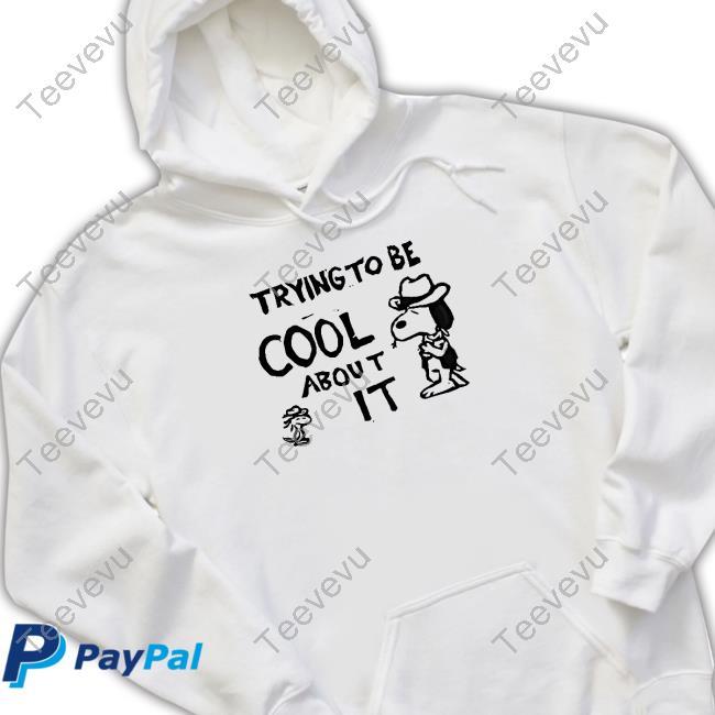 Trying To Be Cool About It Long Sleeve T Shirt