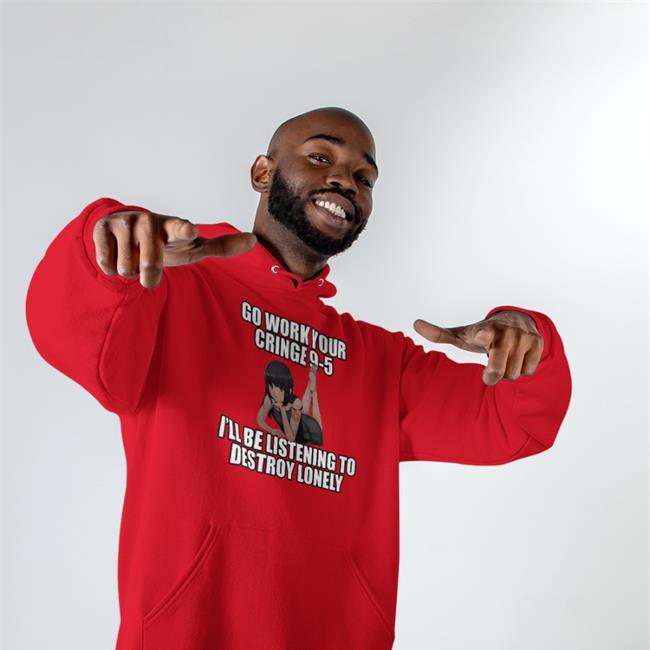 Dieandrespawn Go Work Your Cringe 9-5 I'll Be Listening To Destroy Lonely Tee Shirt Black