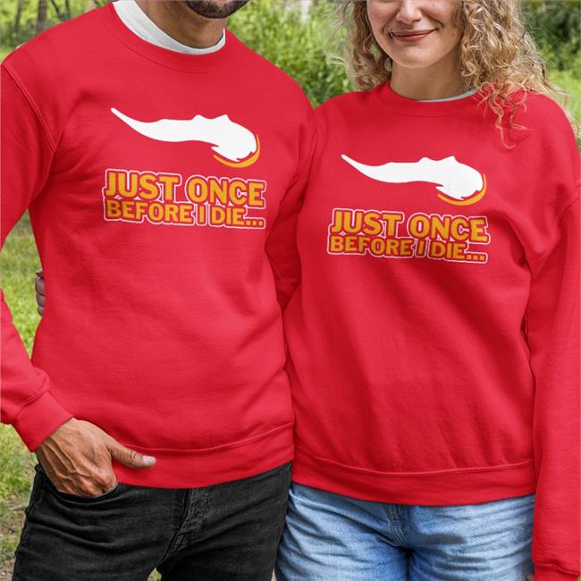 Just Once Before I Die Shirts