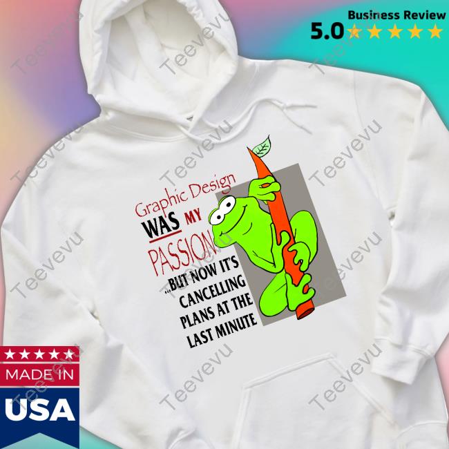 Jmcgg Graphic Design Was My Passion But Now It's Cancelling Plans At The Last Minute Tee