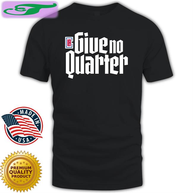 Give No Quarter Shirts