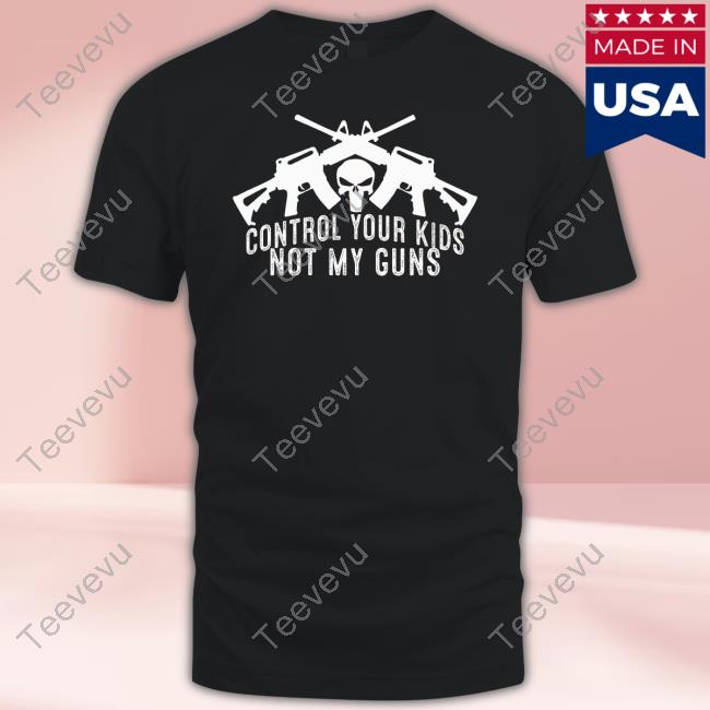 Control Your Kids Not My Guns Official Shirt