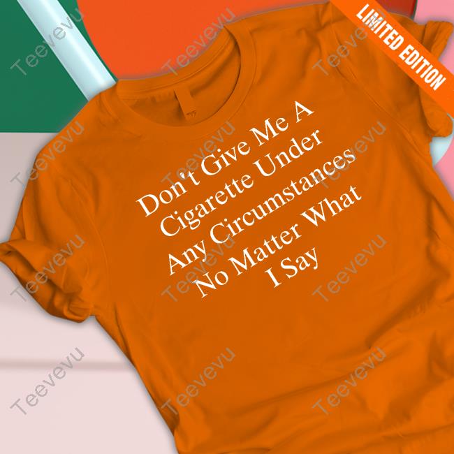 Buketno Don't Give Me A Cigarette Under Any Circumstances No Matter What I Say Hoodie