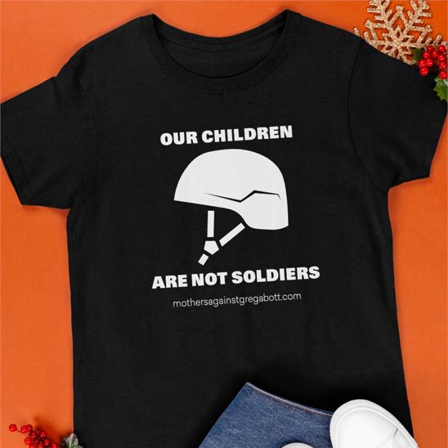 Our Children Are Not Soldiers Shirt Mothers Against Greg Abbott Pac Black