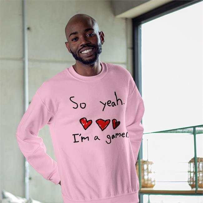 So Yeah I'm A Gamer Hoodie So Yeah I'm A Gamer Tee Shirt