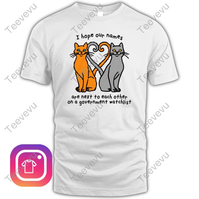 I Hope Our Names Are Next To Each Other On A Government Watchlist Crewneck Sweatshirt