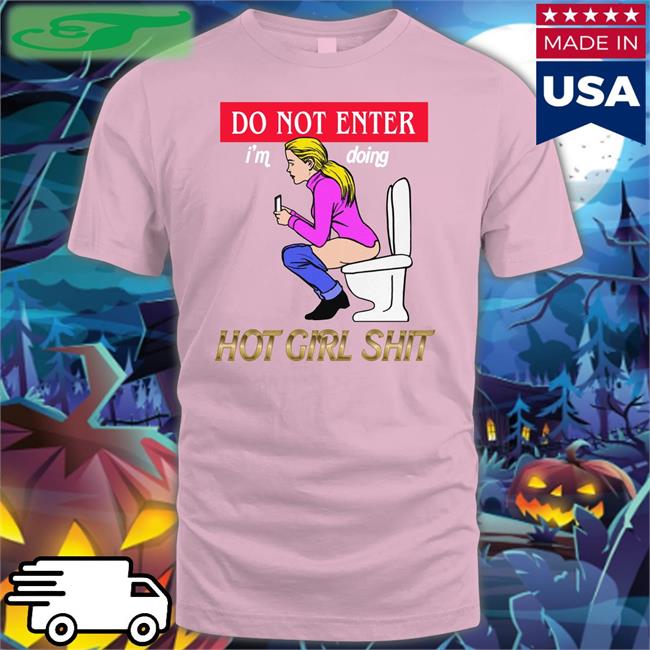 Thegoodshirts Merch Do Not Enter I'm Doing Hot Girl Shit Tees Shirtsthtgohard