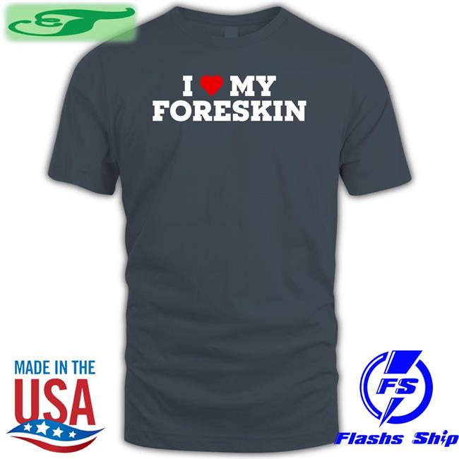 I Love My Foreskin Hoodie I Love My Foreskin Sweatshirt