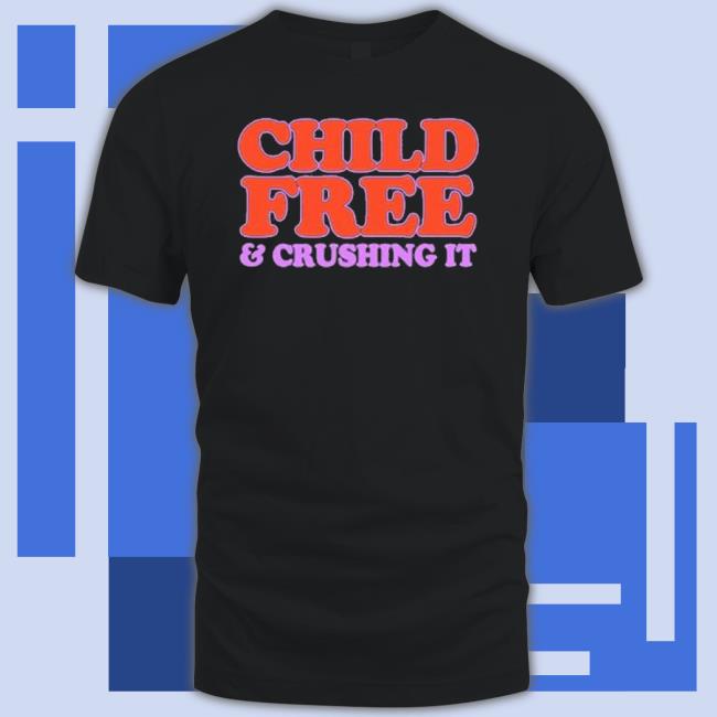 Chelsea Handler Child Free And Crushing It shirt