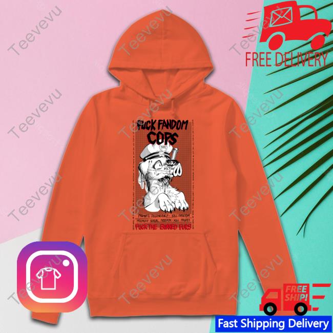 Official Fuck Fandom Cops Fuck The Burned Furs Hoodie Gutterbunny Fuck Fandom Cops Fuck The Burned Furs Shirt