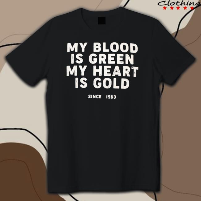 My Blood Is Green My Heart Is Gold Shirt