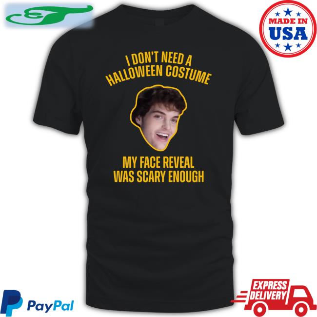 Dream Face I Don't Need A Halloween Costume My Face Reveal Was Scary Enough Tee Shirt