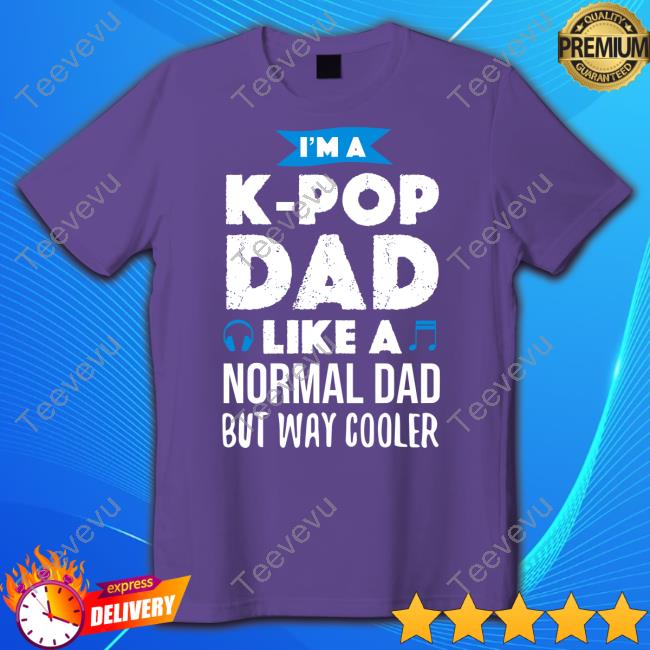 Official I'm A K-Pop Dad Like A Normal Dad But Way Cooler Tee