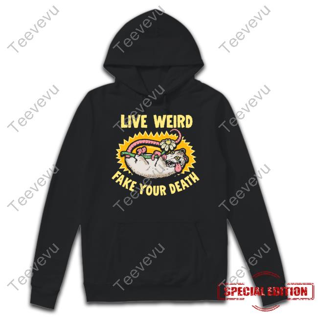 Live Weird Murder Apparel Fake Your Death Hoodie