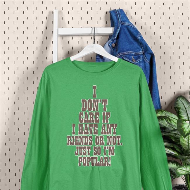 I Don't Care If A Have Any Friends Or Not Just So I'm Popular Hoodie
