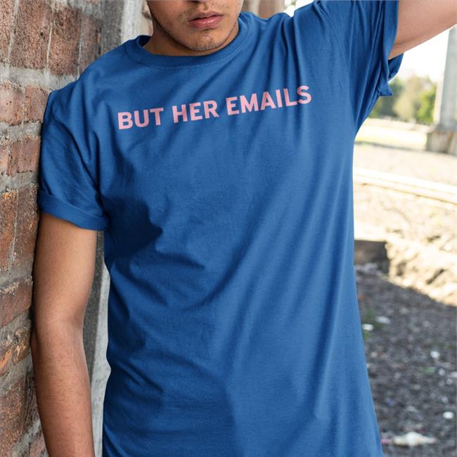 Hillary Clinton But Her Emails T-Shirt Onward Together