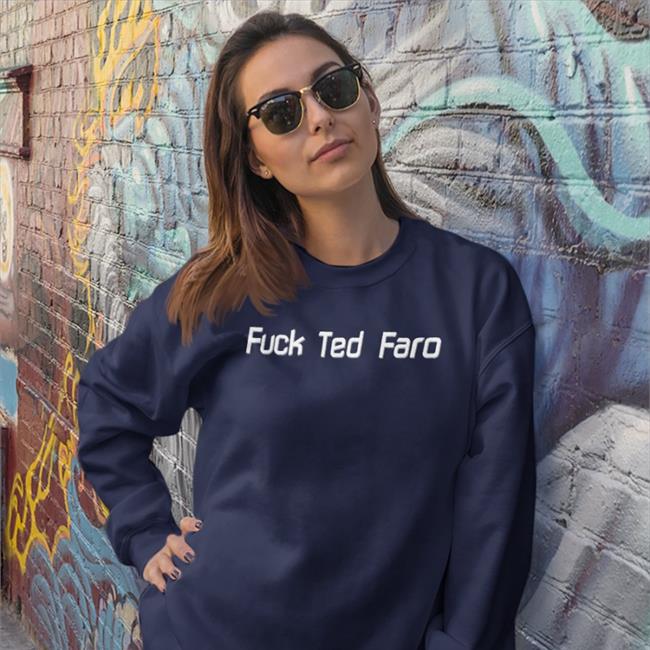 Fuck Ted Faro Shirt Annachocholo