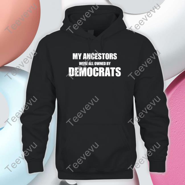 Uncle Hotep My Ancestors Were All Owned By Democrats Shirt Unclehotep