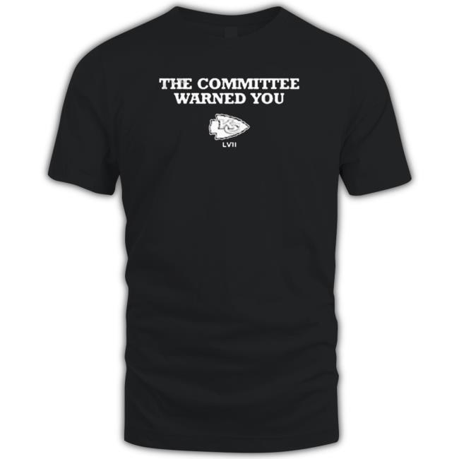 Kansas City Chiefs The Committee Warned You Classic Shirt Kansas City Chiefs The Committee Warned You T-Shirt