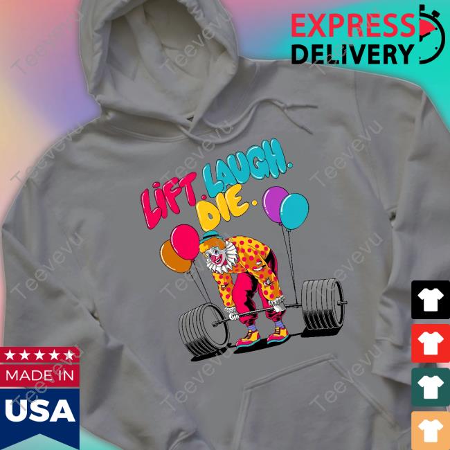 Clown Lift Laugh Die Long Sleeve Tee Shirt Clown Lift Laugh Die Sweatshirt