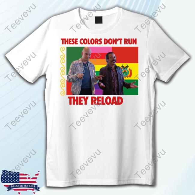 These Colors Don't Run They Reload Nohobal Hank Barry Hbo Shirts
