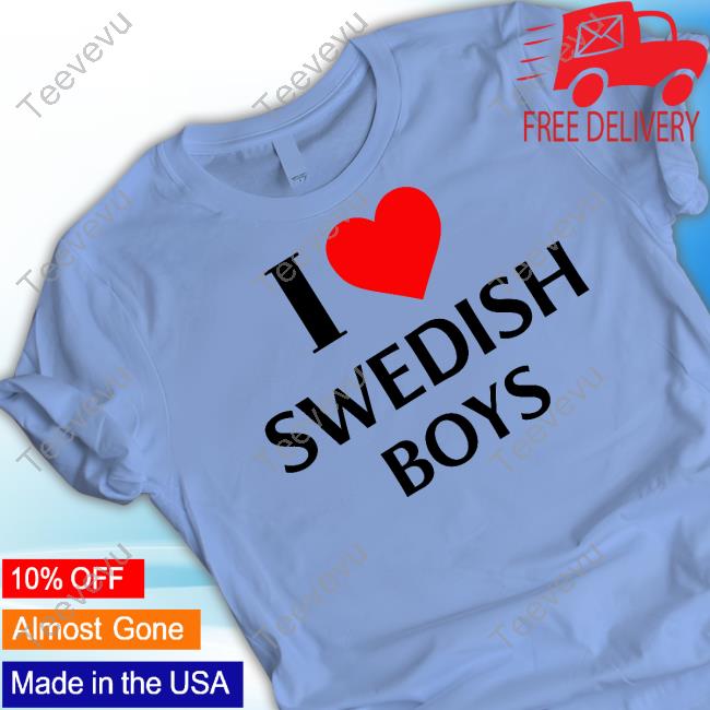Official I Love Swedish Boys Tee Emmyyoungroyals I Love Swedish Boys T Shirt